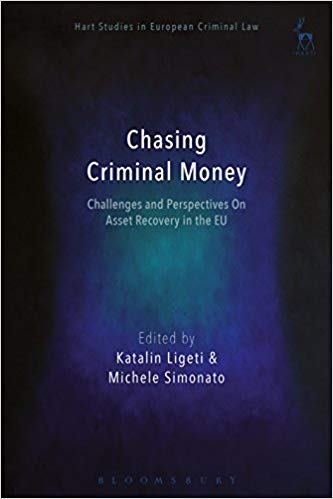 Chasing Criminal Money:  Challenges and Perspectives On Asset Recovery in the EU (Hart Studies in European Criminal Law)